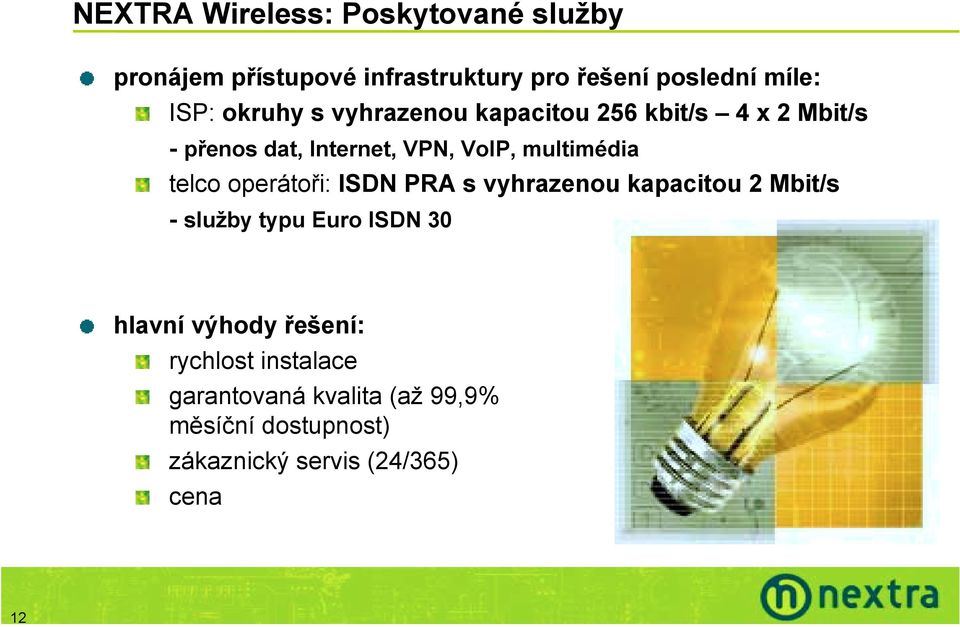 multimédia telco operátoři: ISDN PRA s vyhrazenou kapacitou 2 Mbit/s - služby typu Euro ISDN 30 hlavní