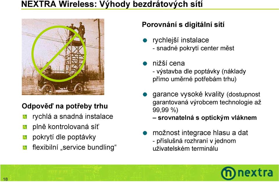 kontrolovaná síť pokrytí dle poptávky flexibilní service bundling garance vysoké kvality (dostupnost garantovaná výrobcem