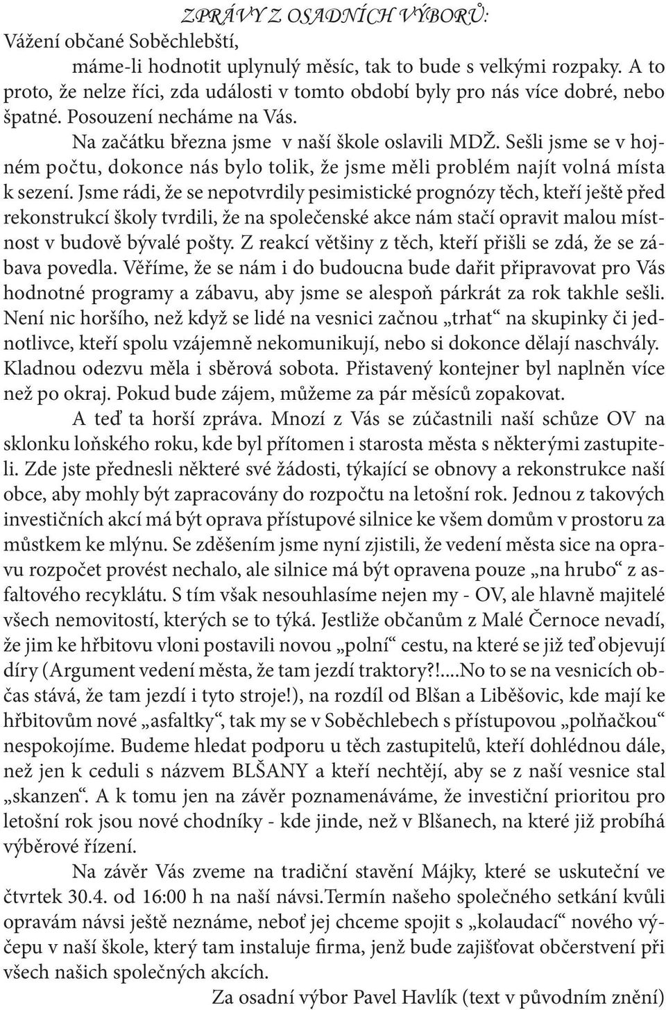 Sešli jsme se v hojném počtu, dokonce nás bylo tolik, že jsme měli problém najít volná místa k sezení.