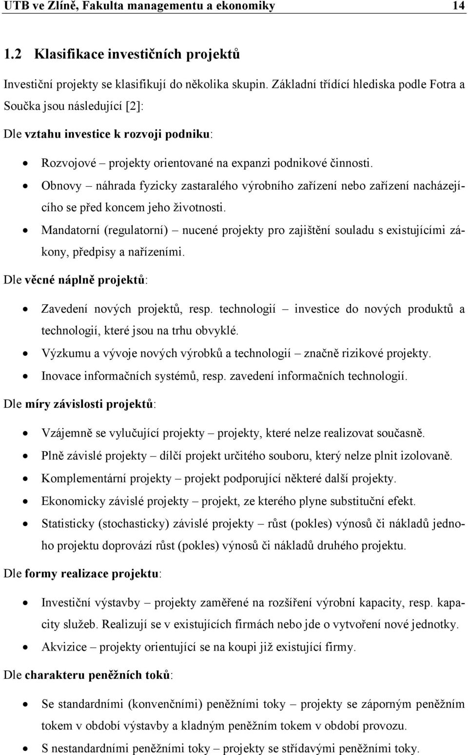 Obnovy náhrada fyzicky zastaralého výrobního zařízení nebo zařízení nacházejícího se před koncem jeho životnosti.