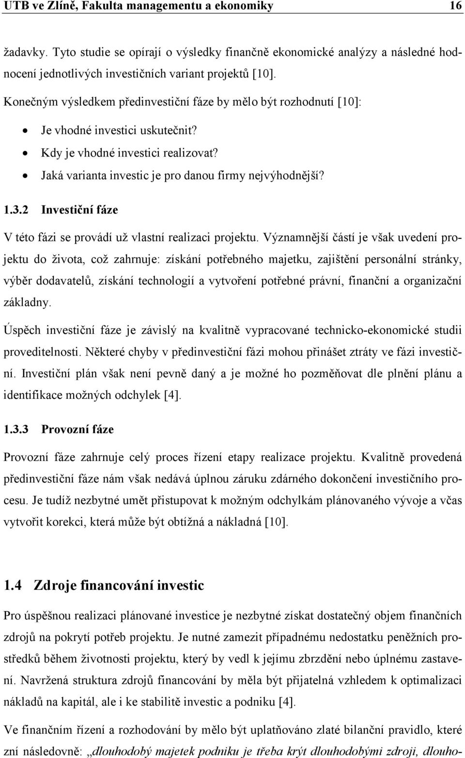 2 Investiční fáze V této fázi se provádí už vlastní realizaci projektu.