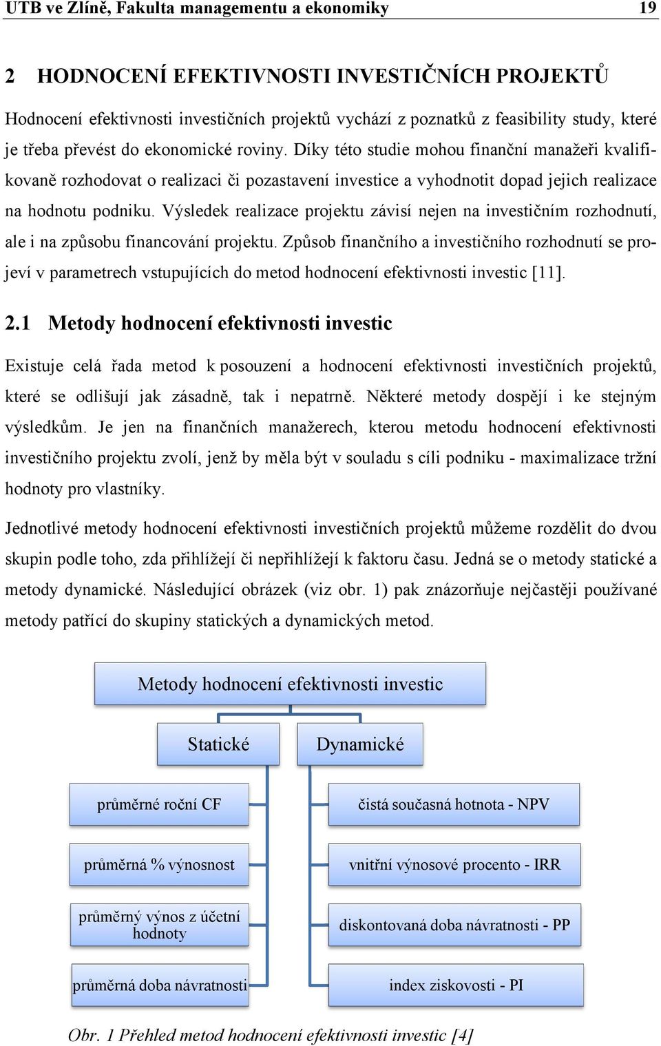 Výsledek realizace projektu závisí nejen na investičním rozhodnutí, ale i na způsobu financování projektu.