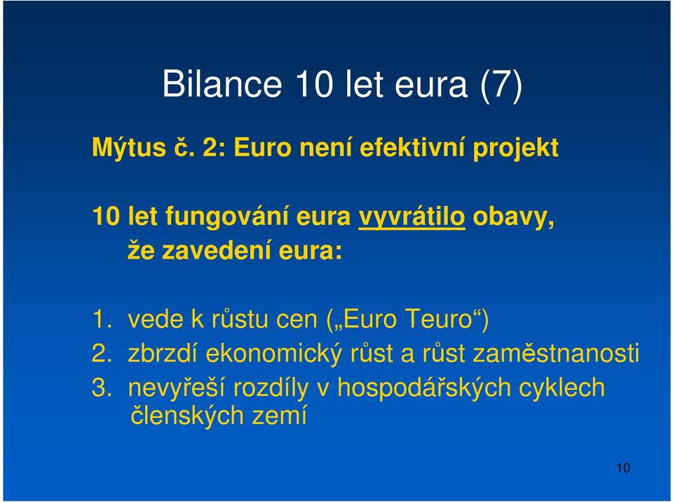 obavy, že zavedení eura: 1. vede k růstu cen ( Euro Teuro ) 2.