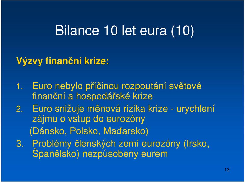 Euro snižuje měnová rizika krize - urychlení zájmu o vstup do eurozóny