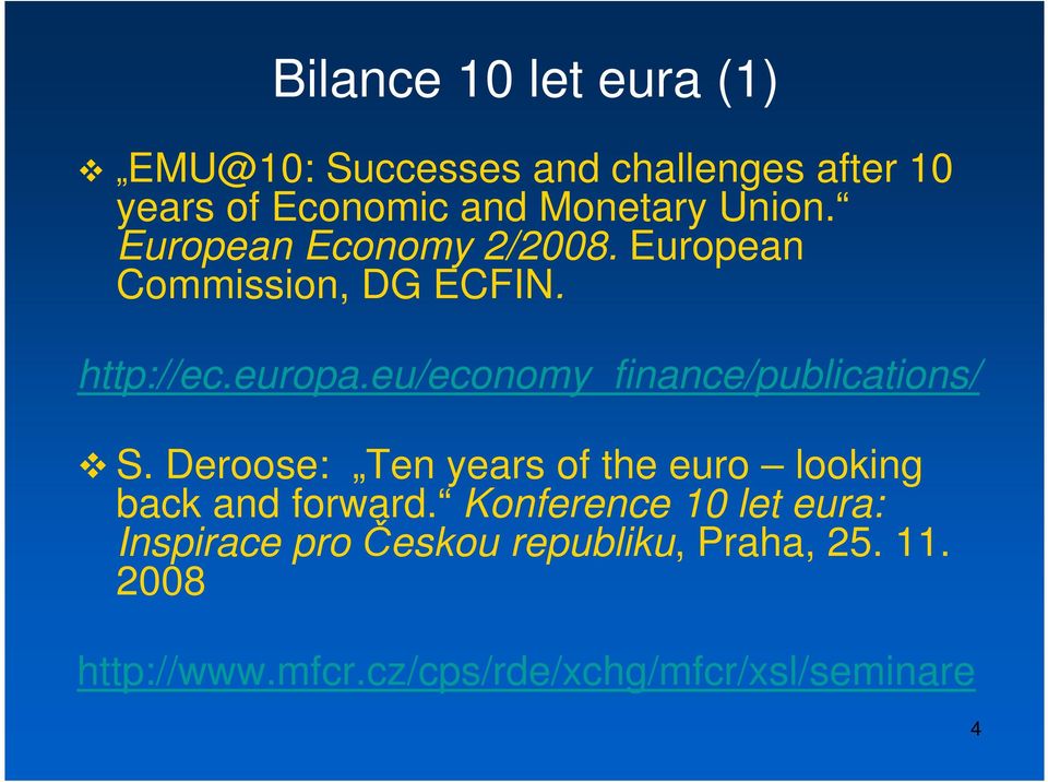 eu/economy_finance/publications/ S. Deroose: Ten years of the euro looking back and forward.