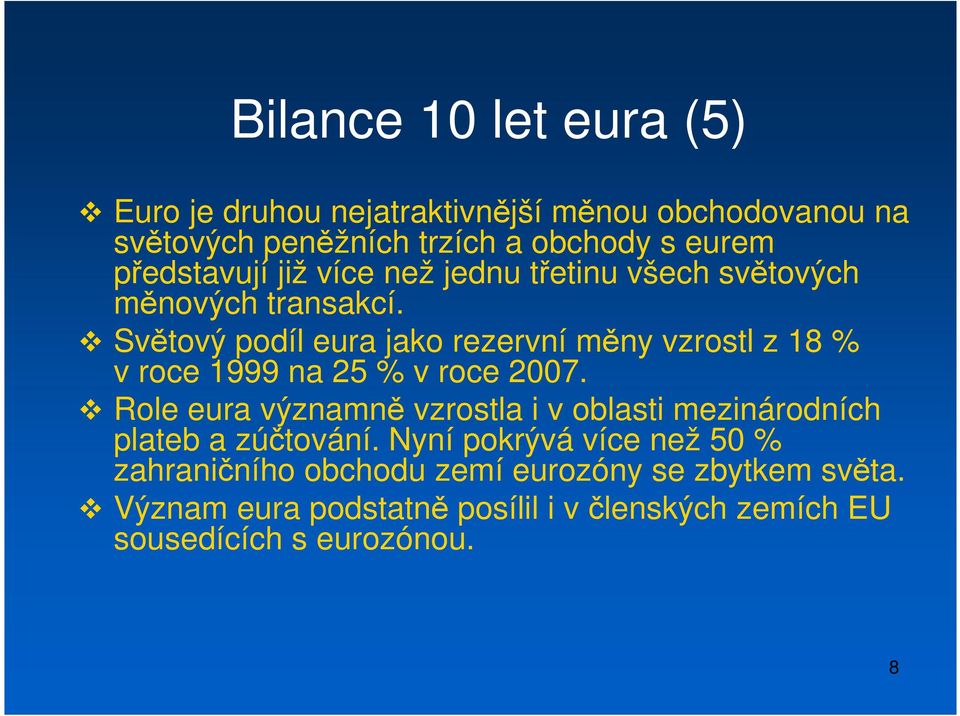 Světový podíl eura jako rezervní měny vzrostl z 18 % v roce 1999 na 25 % v roce 2007.