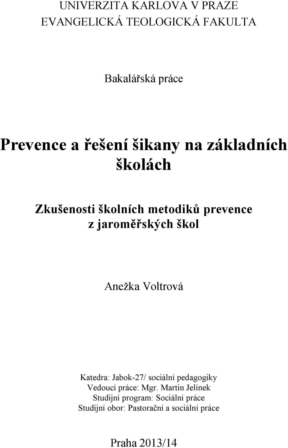 škol Anežka Voltrová Katedra: Jabok-27/ sociální pedagogiky Vedoucí práce: Mgr.