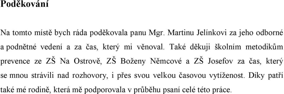 Také děkuji školním metodikům prevence ze ZŠ Na Ostrově, ZŠ Boženy Němcové a ZŠ Josefov za čas,