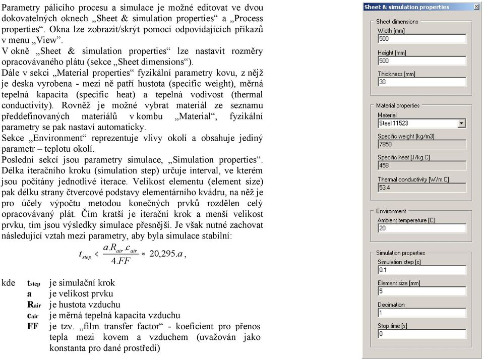 Dále v sekci Material properties fyzikální parametry kovu, z nějž je deska vyrobena - mezi ně patří hustota (specific weight), měrná tepelná kapacita (specific heat) a tepelná vodivost (thermal