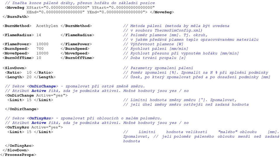 xml) <FlameRadius> 14 </FlameRadius> // Poloměr plamene [mm]. Tj.