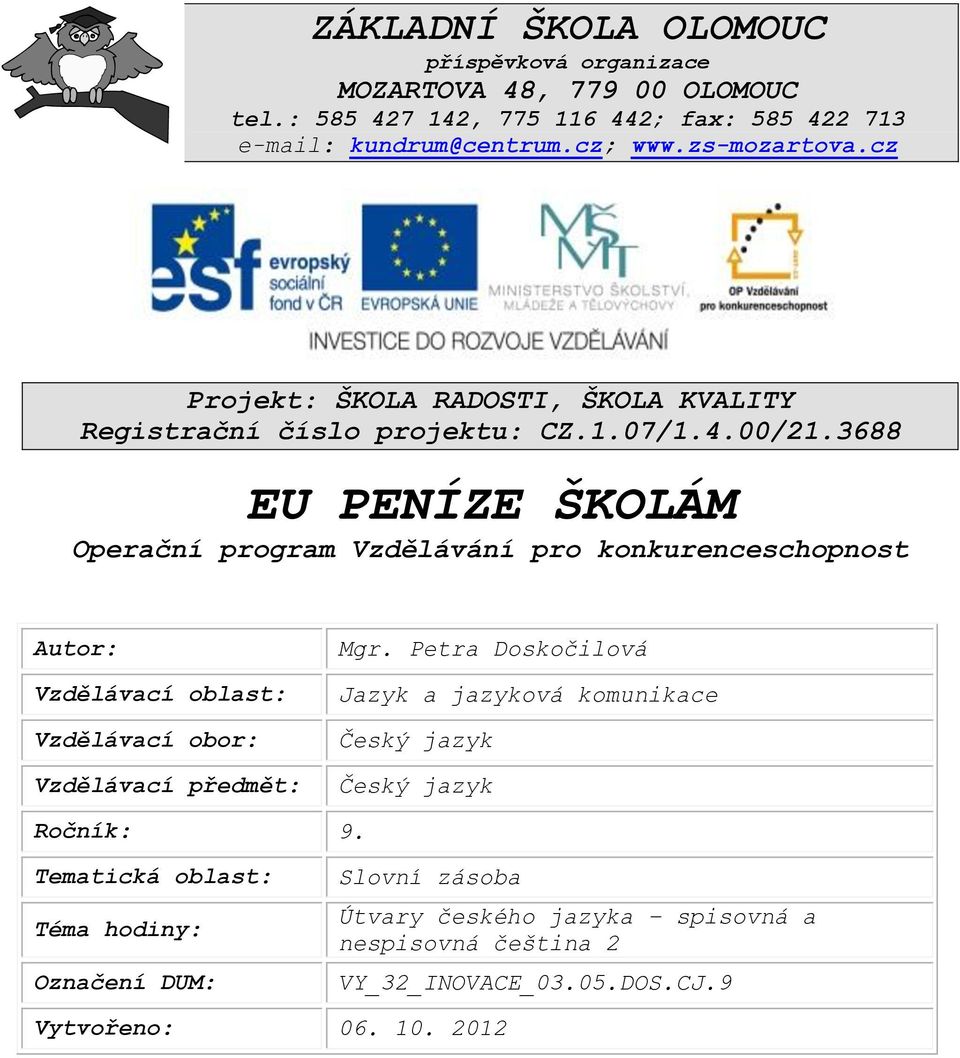 3688 EU PENÍZE ŠKOLÁM Operační program Vzdělávání pro konkurenceschopnost Autor: Vzdělávací oblast: Vzdělávací obor: Vzdělávací předmět: Mgr.