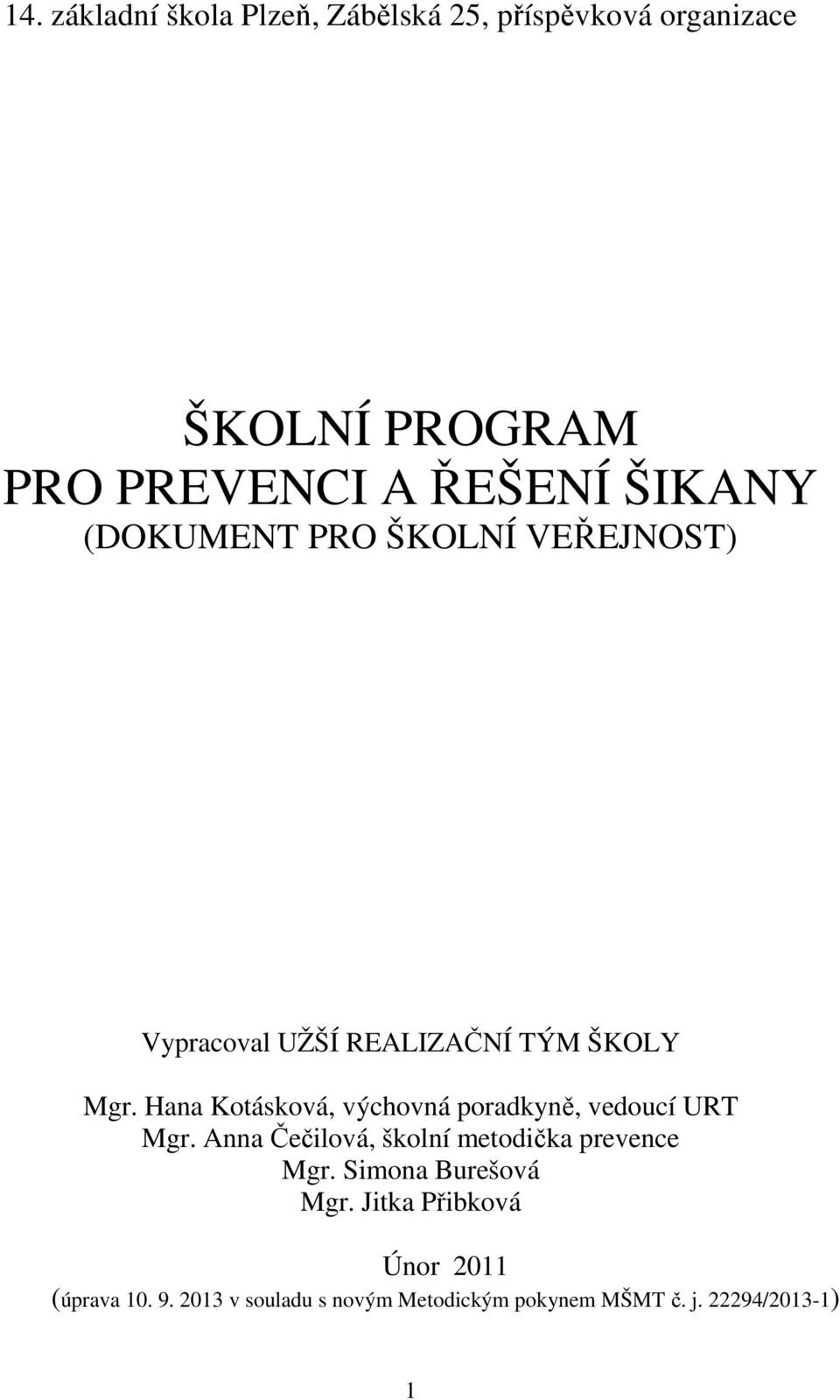 Hana Kotásková, výchovná poradkyně, vedoucí URT Mgr. Anna Čečilová, školní metodička prevence Mgr.