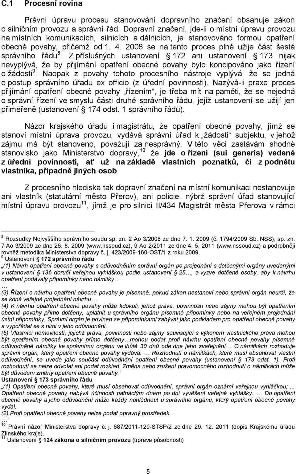 2008 se na tento proces plně užije část šestá správního řádu 8.