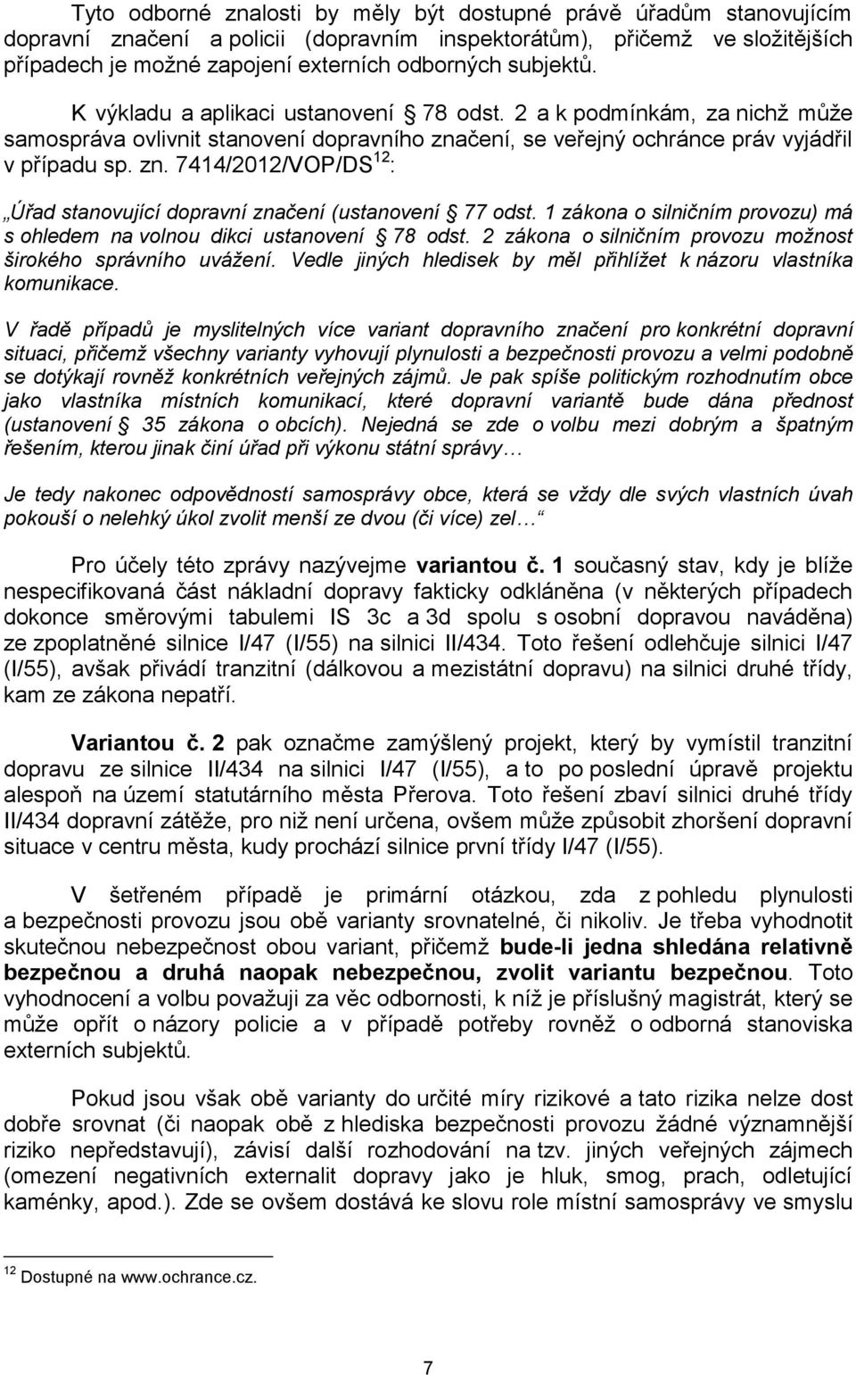 čení, se veřejný ochránce práv vyjádřil v případu sp. zn. 7414/2012/VOP/DS 12 : Úřad stanovující dopravní značení (ustanovení 77 odst.