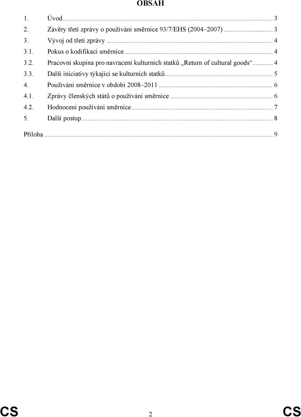 .. 5 4. Používání směrnice v období 2008 2011... 6 4.1. Zprávy členských států o používání směrnice... 6 4.2. Hodnocení používání směrnice.