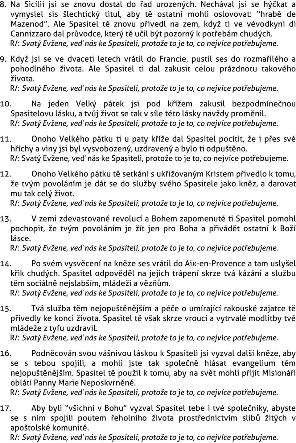 Když jsi se ve dvaceti letech vrátil do Francie, pustil ses do rozmařilého a pohodlného života. Ale Spasitel ti dal zakusit celou prázdnotu takového života. 10.