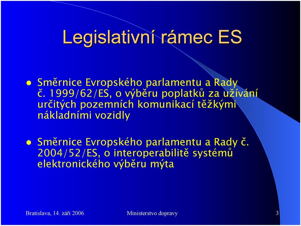 těžkými nákladními vozidly  2004/52/ES, o interoperabilitě systémů