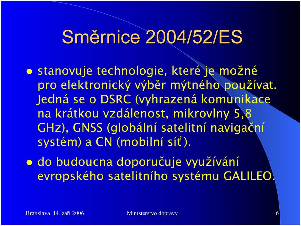 (globální satelitní navigační systém) a CN (mobilní síť).