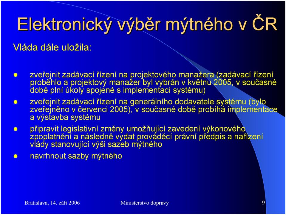 2005), v současné době probíhá implementace a výstavba systému připravit legislativní změny umožňující zavedení výkonového zpoplatnění a následně