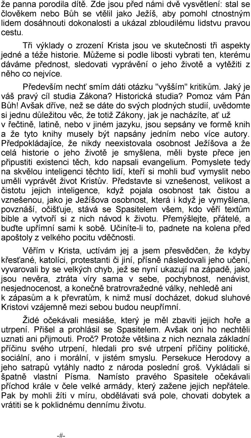 Můžeme si podle libosti vybrati ten, kterému dáváme přednost, sledovati vyprávění o jeho životě a vytěžiti z něho co nejvíce. Především nechť smím dáti otázku "vyšším" kritikům.