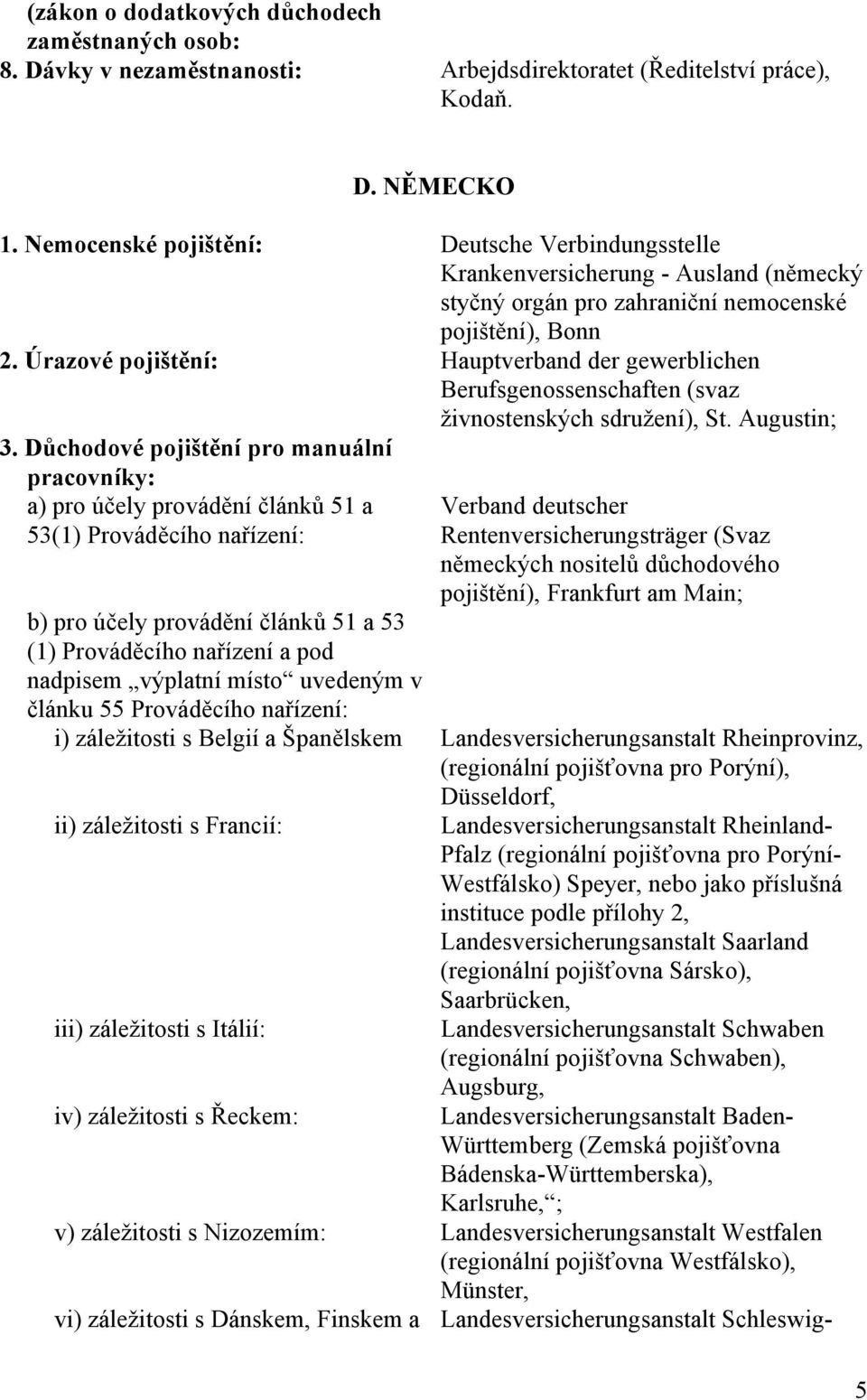 Úrazové pojištění: Hauptverband der gewerblichen Berufsgenossenschaften (svaz živnostenských sdružení), St. Augustin; 3.