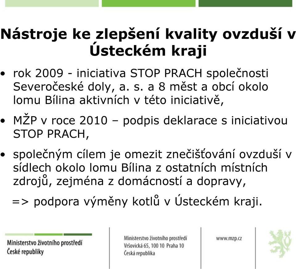 a 8 měst a obcí okolo lomu Bílina aktivních v této iniciativě, MŽP v roce 2010 podpis deklarace s