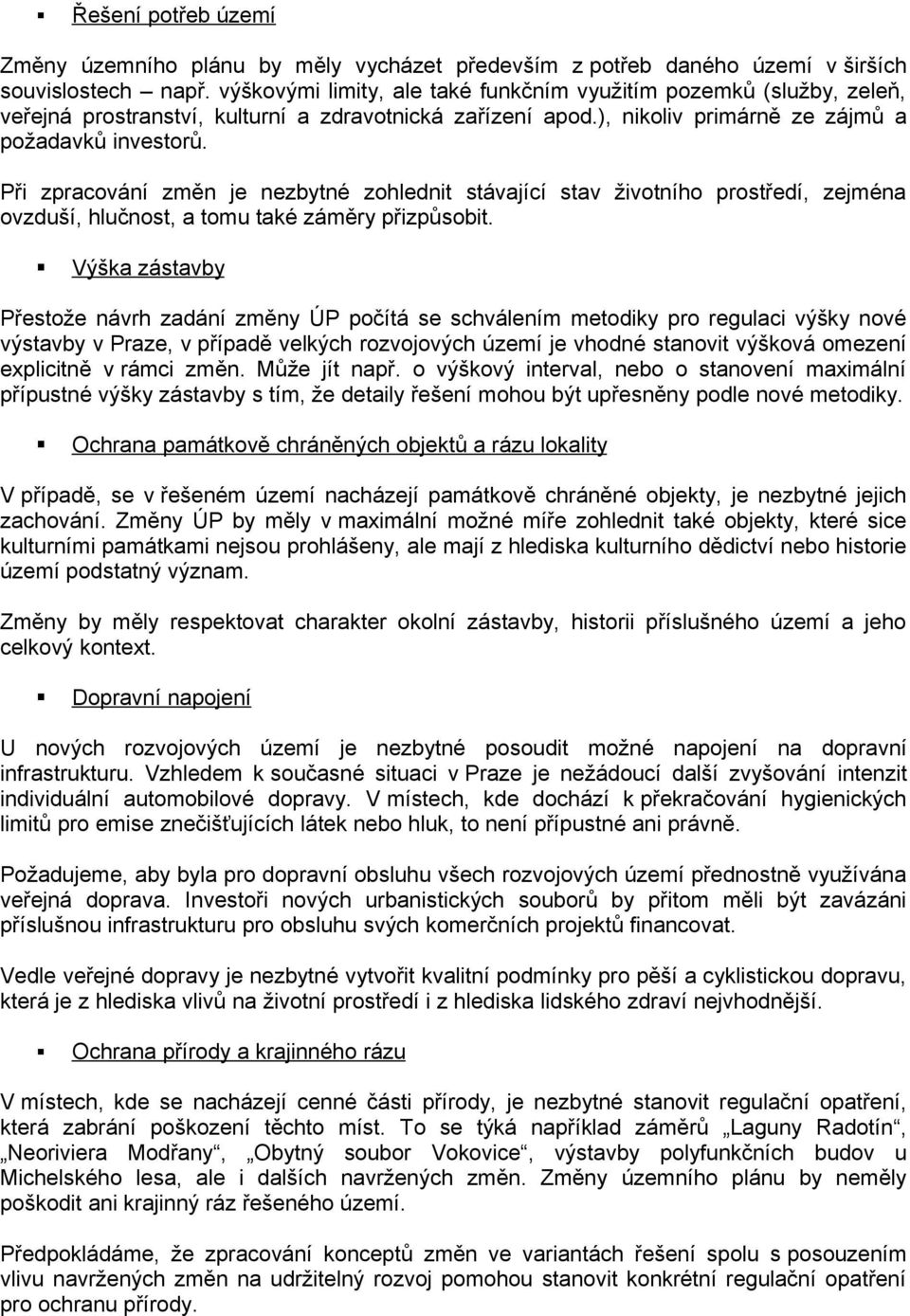 Při zpracování změn je nezbytné zohlednit stávající stav životního prostředí, zejména ovzduší, hlučnost, a tomu také záměry přizpůsobit.