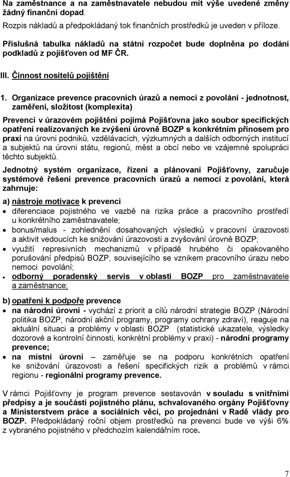 Organizace prevence pracovních úrazů a nemocí z povolání - jednotnost, zaměření, složitost (komplexita) Prevenci v úrazovém pojištění pojímá Pojišťovna jako soubor specifických opatření realizovaných