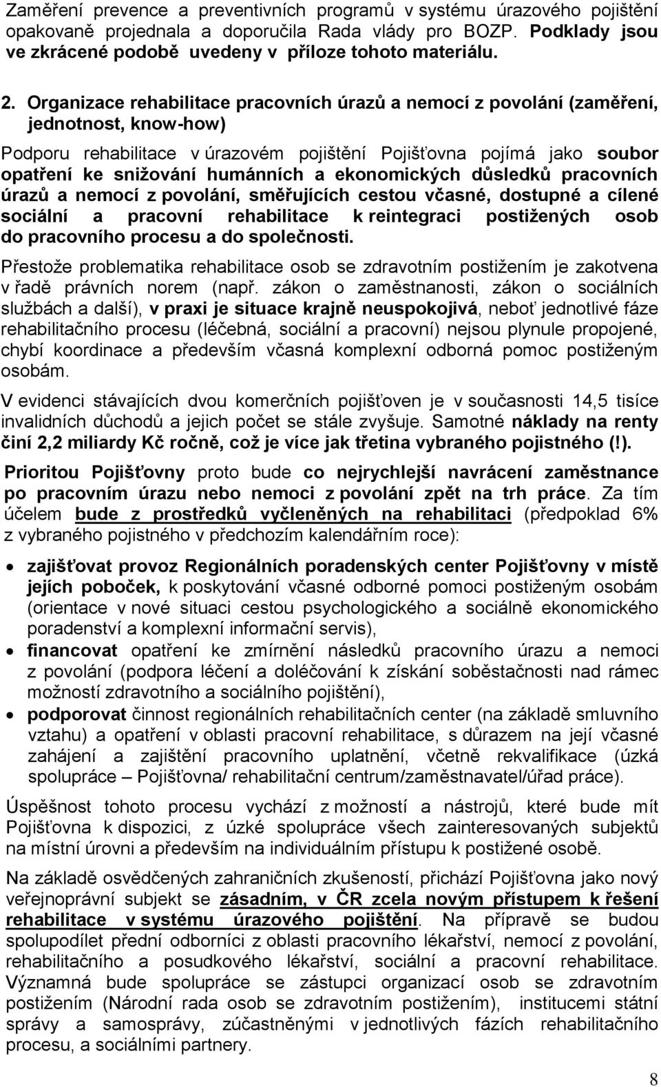 ekonomických důsledků pracovních úrazů a nemocí z povolání, směřujících cestou včasné, dostupné a cílené sociální a pracovní rehabilitace k reintegraci postižených osob do pracovního procesu a do