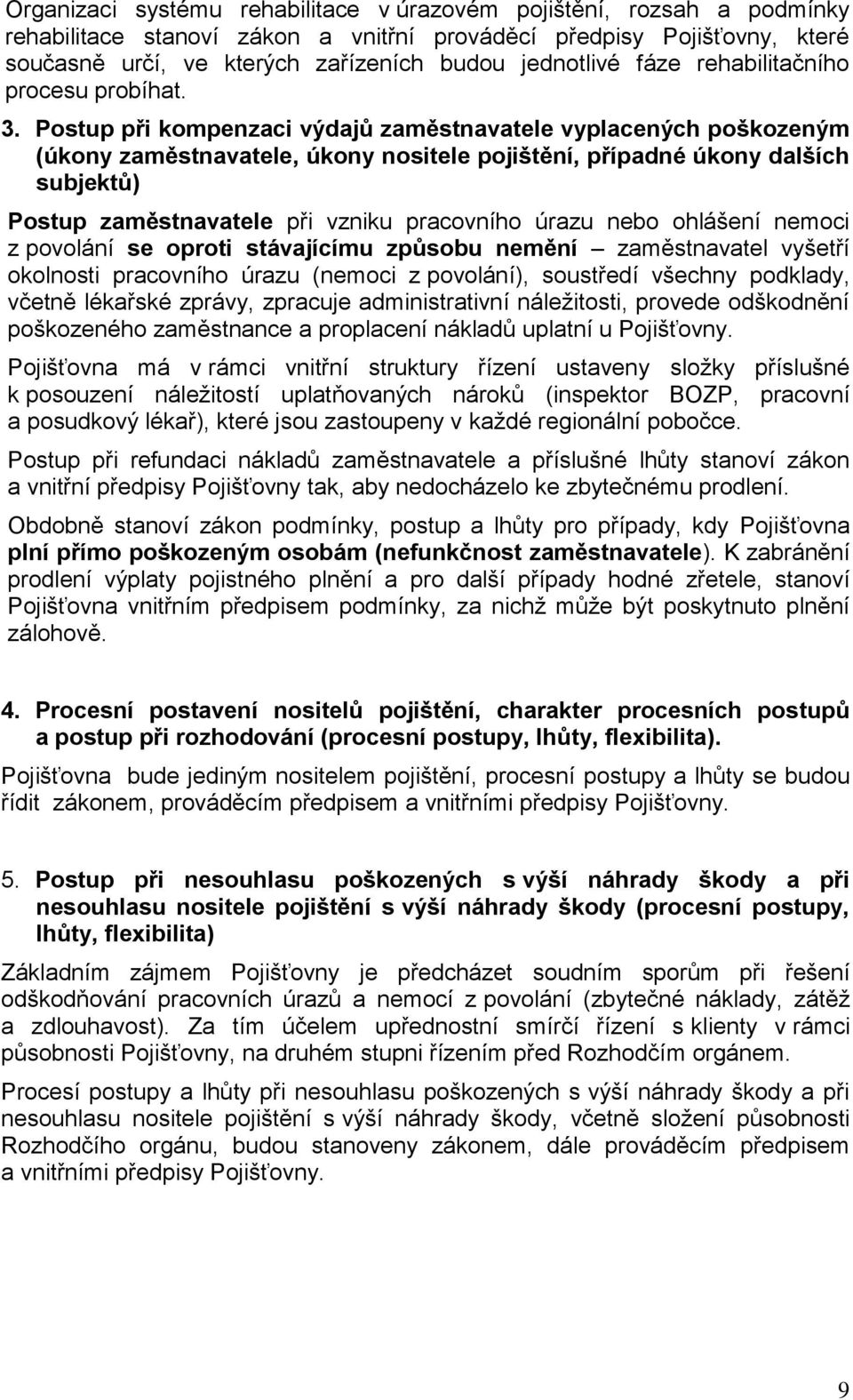 Postup při kompenzaci výdajů zaměstnavatele vyplacených poškozeným (úkony zaměstnavatele, úkony nositele pojištění, případné úkony dalších subjektů) Postup zaměstnavatele při vzniku pracovního úrazu