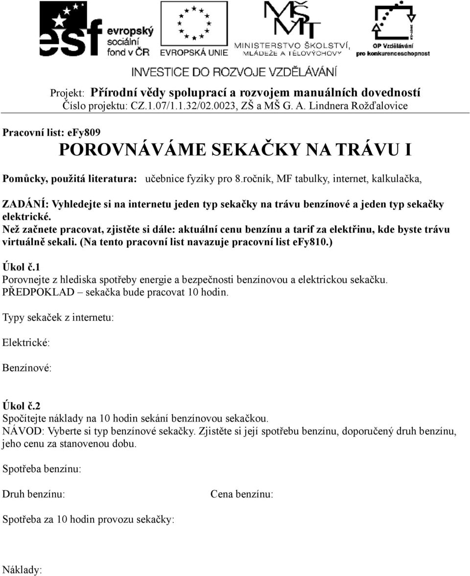 Než začnete pracovat, zjistěte si dále: aktuální cenu benzínu a tarif za elektřinu, kde byste trávu virtuálně sekali. (Na tento pracovní list navazuje pracovní list efy810.) Úkol č.