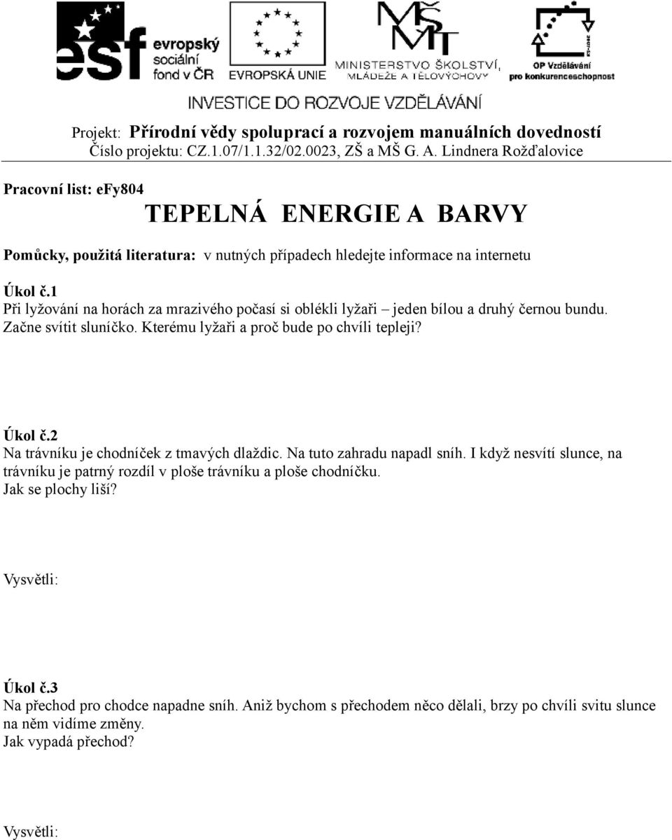 Úkol č.2 Na trávníku je chodníček z tmavých dlaždic. Na tuto zahradu napadl sníh.