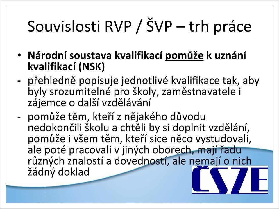 těm, kteříz nějakého důvodu nedokončili školu a chtěli by si doplnit vzdělání, pomůže i všem těm, kteřísice něco