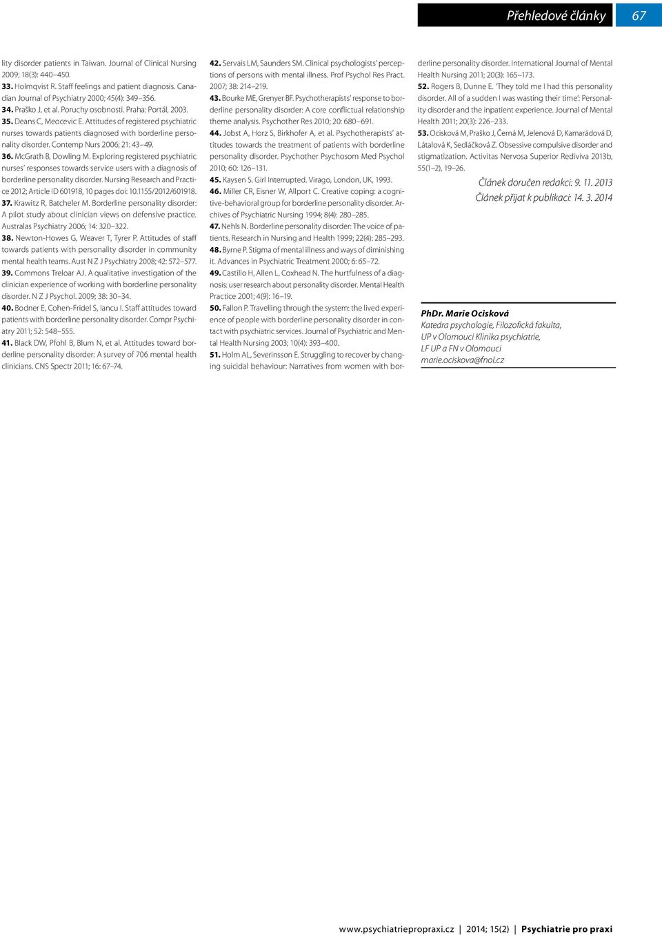 Attitudes of registered psychiatric nurses towards patients diagnosed with borderline personality disorder. Contemp Nurs 2006; 21: 43 49. 36. McGrath B, Dowling M.