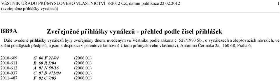 , o vynálezech a zlepšovacích návrzích, ve znění pozdějších předpisů, a jsou k dispozici v patentové knihovně Úřadu