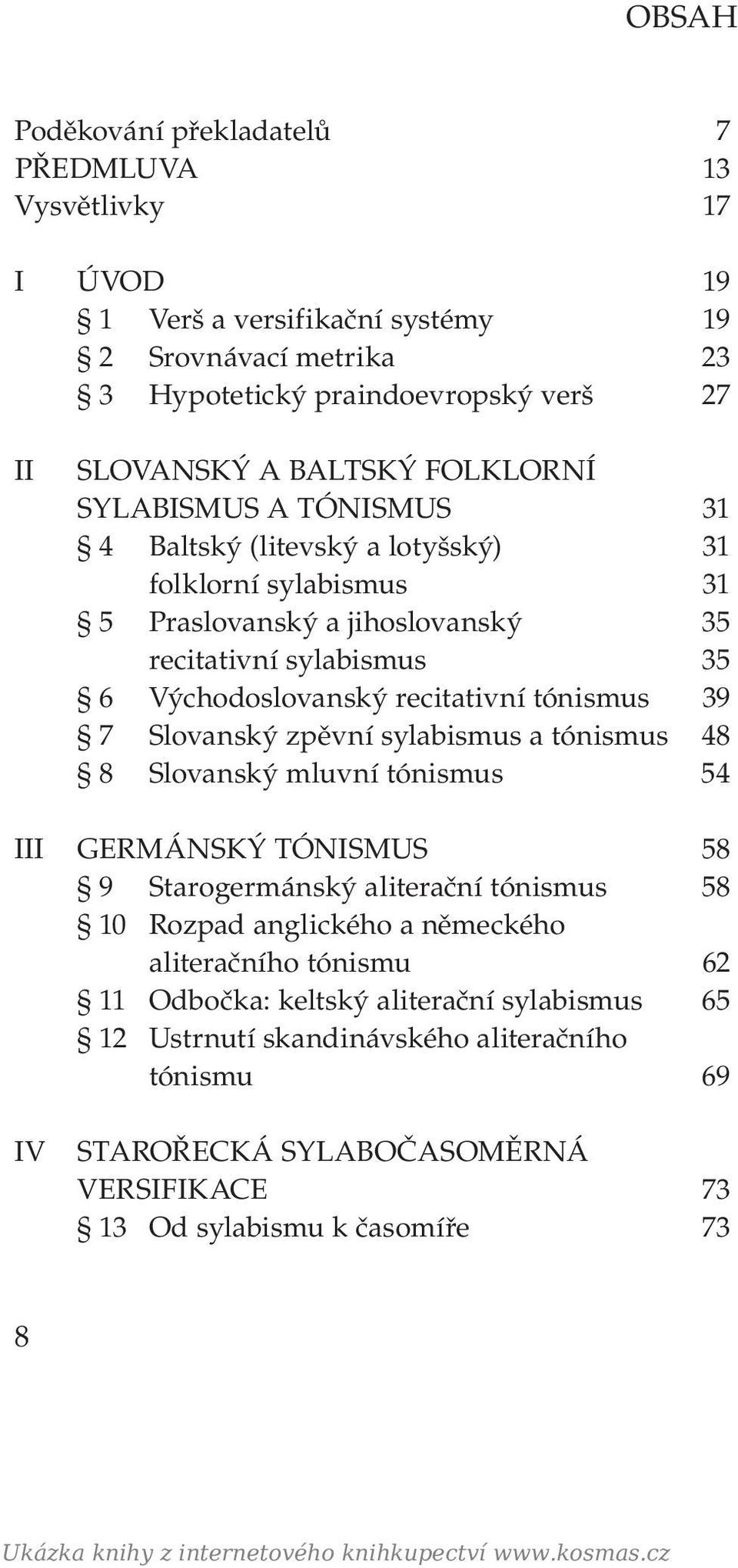 zpěvní sylabismus a tónismus 48 8 Slovanský mluvní tónismus 54 III GERMÁNSKÝ TÓNISMUS 58 9 Starogermánský aliterační tónismus 58 10 Rozpad anglického a německého aliteračního tónismu 62 11 Odbočka: