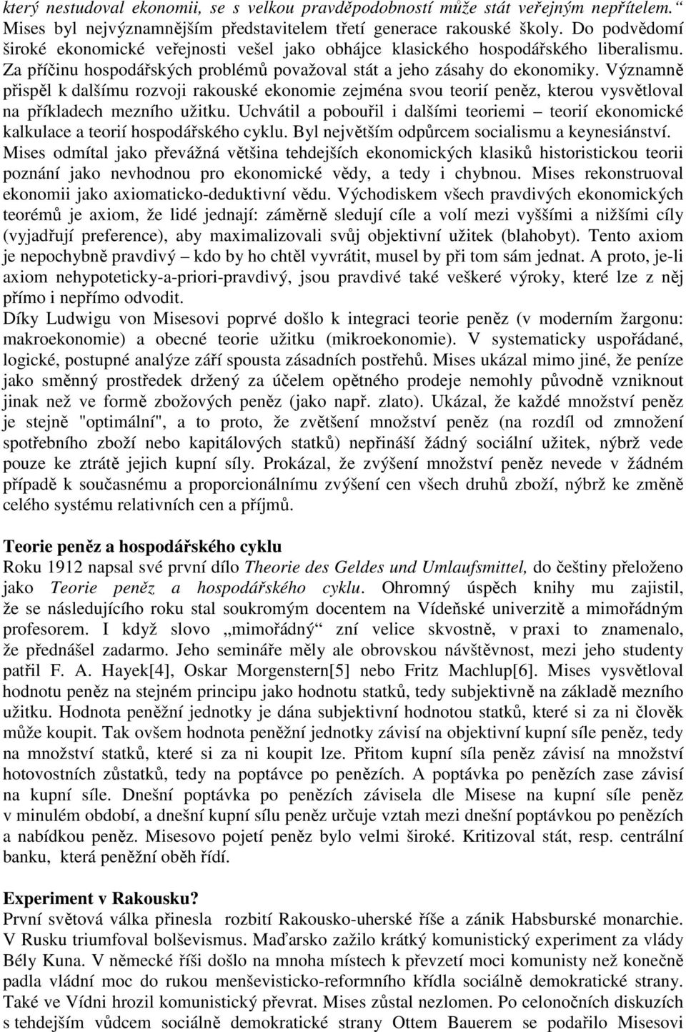 Významně přispěl k dalšímu rozvoji rakouské ekonomie zejména svou teorií peněz, kterou vysvětloval na příkladech mezního užitku.