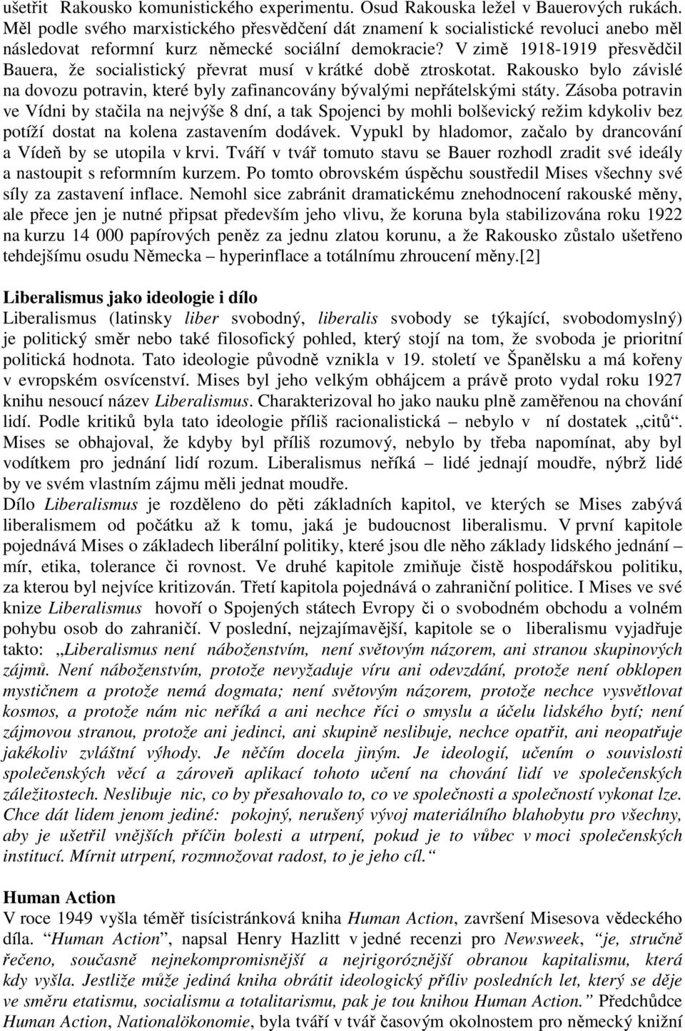 V zimě 1918-1919 přesvědčil Bauera, že socialistický převrat musí v krátké době ztroskotat. Rakousko bylo závislé na dovozu potravin, které byly zafinancovány bývalými nepřátelskými státy.