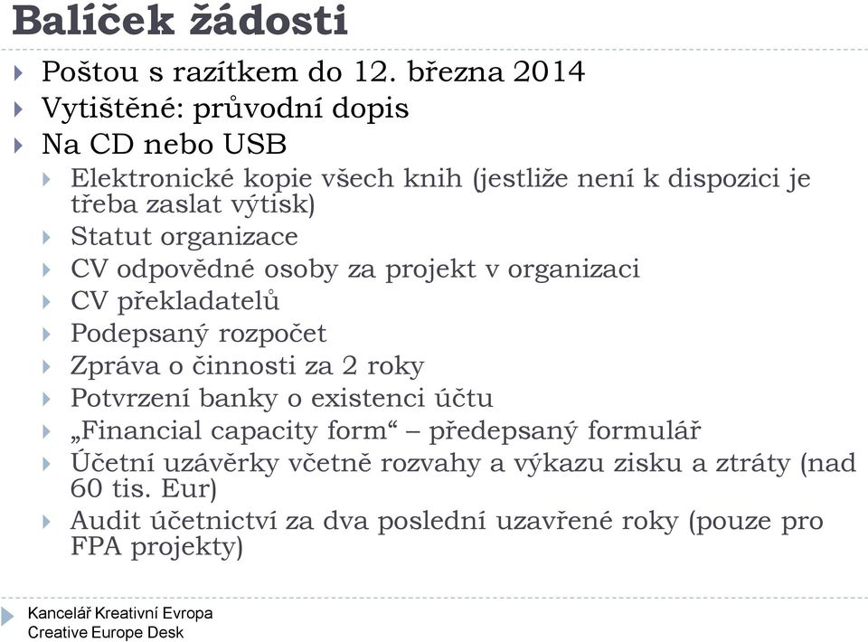 výtisk) Statut organizace CV odpovědné osoby za projekt v organizaci CV překladatelů Podepsaný rozpočet Zpráva o činnosti za 2