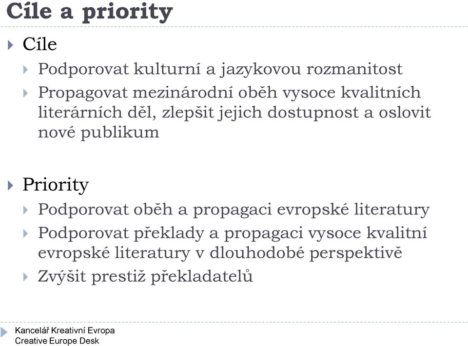 publikum Priority Podporovat oběh a propagaci evropské literatury Podporovat překlady a