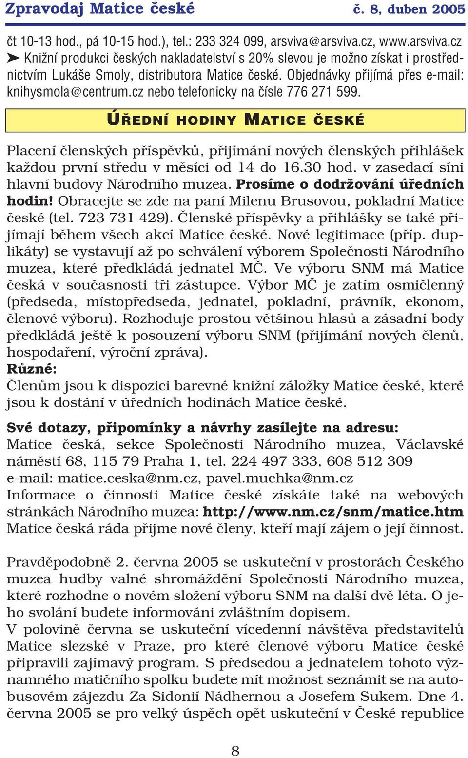 Objednávky přijímá přes e mail: knihysmola@centrum.cz nebo telefonicky na čísle 776 271 599.