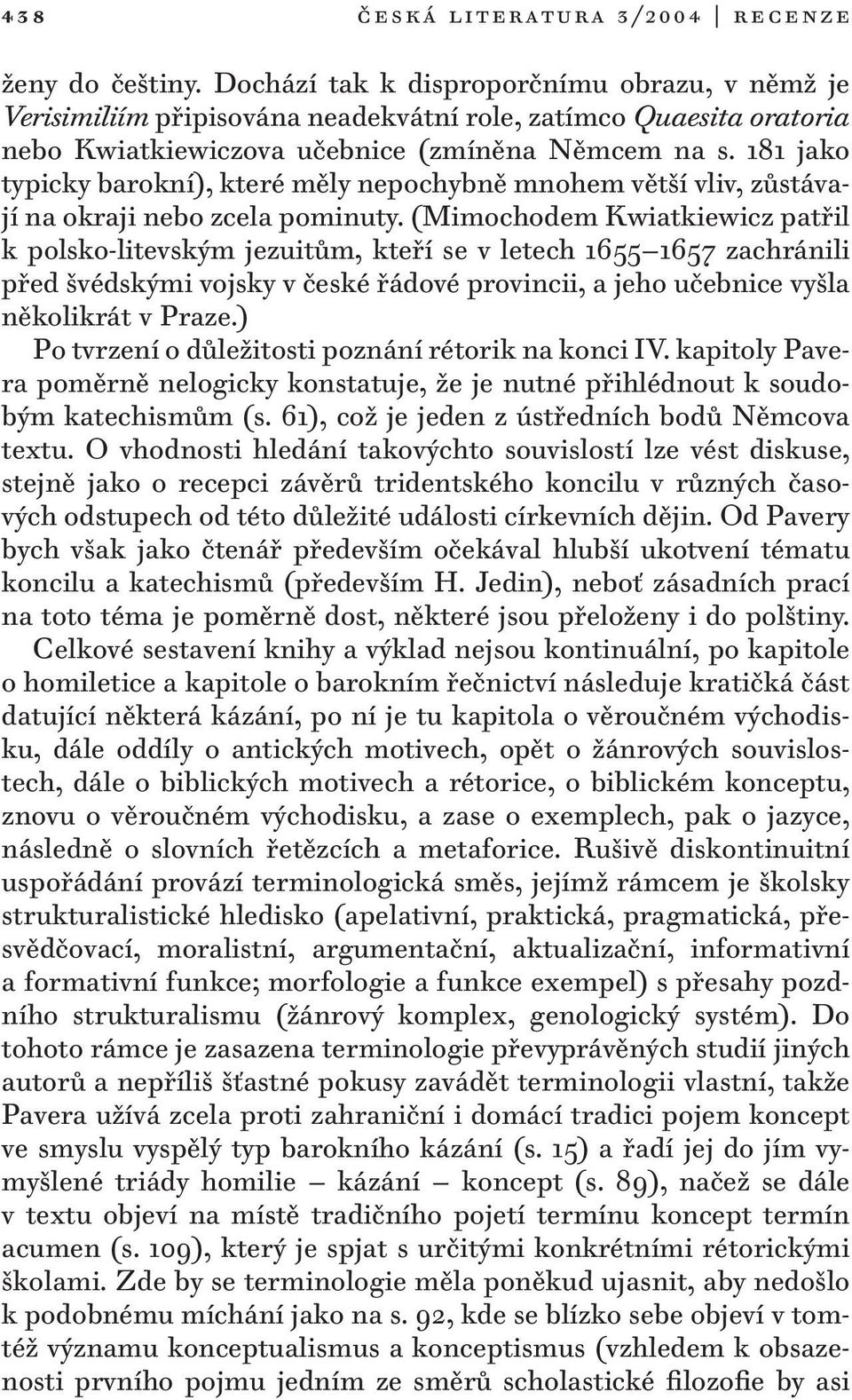 181 jako typicky barokní), které měly nepochybně mnohem větší vliv, zůstávají na okraji nebo zcela pominuty.