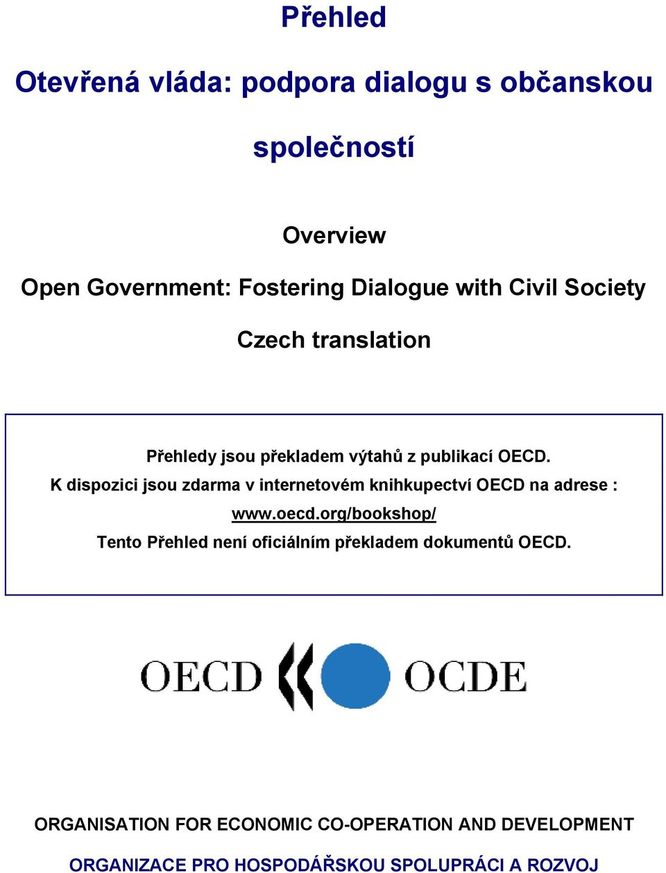 K dispozici jsou zdarma v internetovém knihkupectví OECD na adrese : www.oecd.