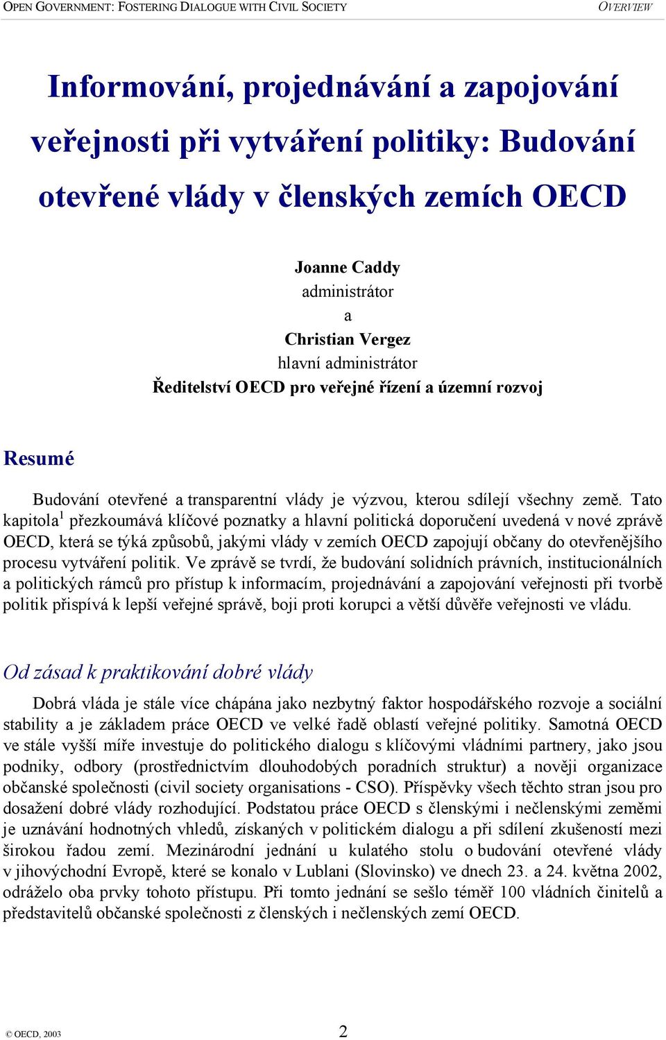 Tato kapitola 1 přezkoumává klíčové poznatky a hlavní politická doporučení uvedená v nové zprávě OECD, která se týká způsobů, jakými vlády v zemích OECD zapojují občany do otevřenějšího procesu