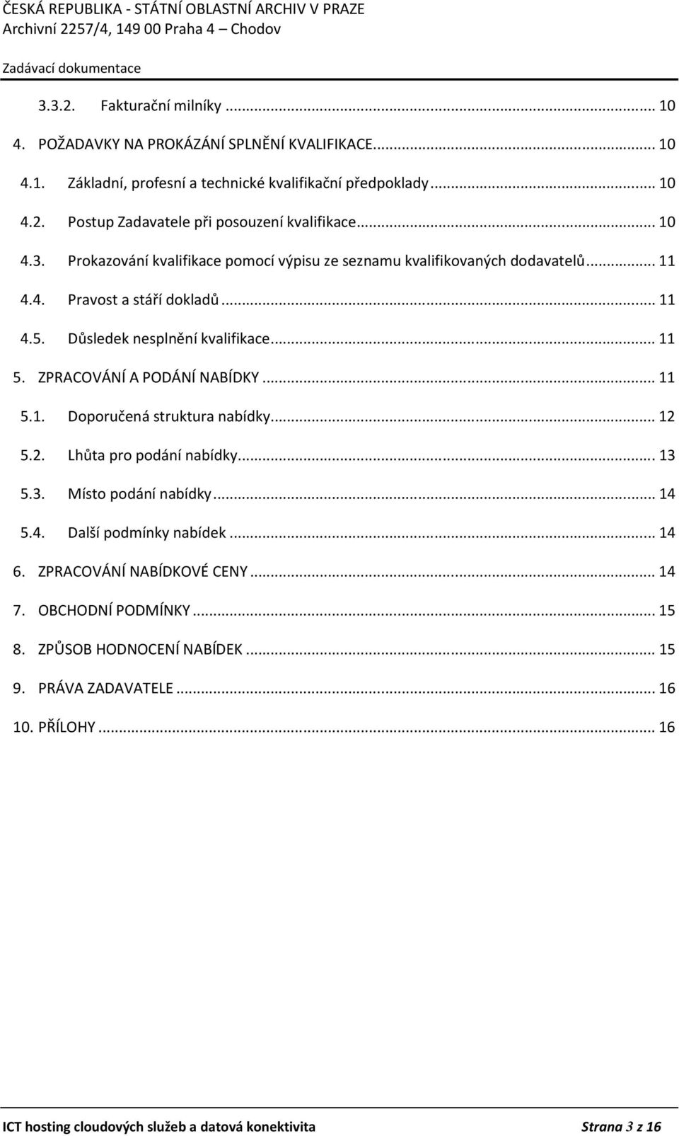 ZPRACOVÁNÍ A PODÁNÍ NABÍDKY... 11 5.1. Doporučená struktura nabídky... 12 5.2. Lhůta pro podání nabídky... 13 5.3. Místo podání nabídky... 14 5.4. Další podmínky nabídek... 14 6.