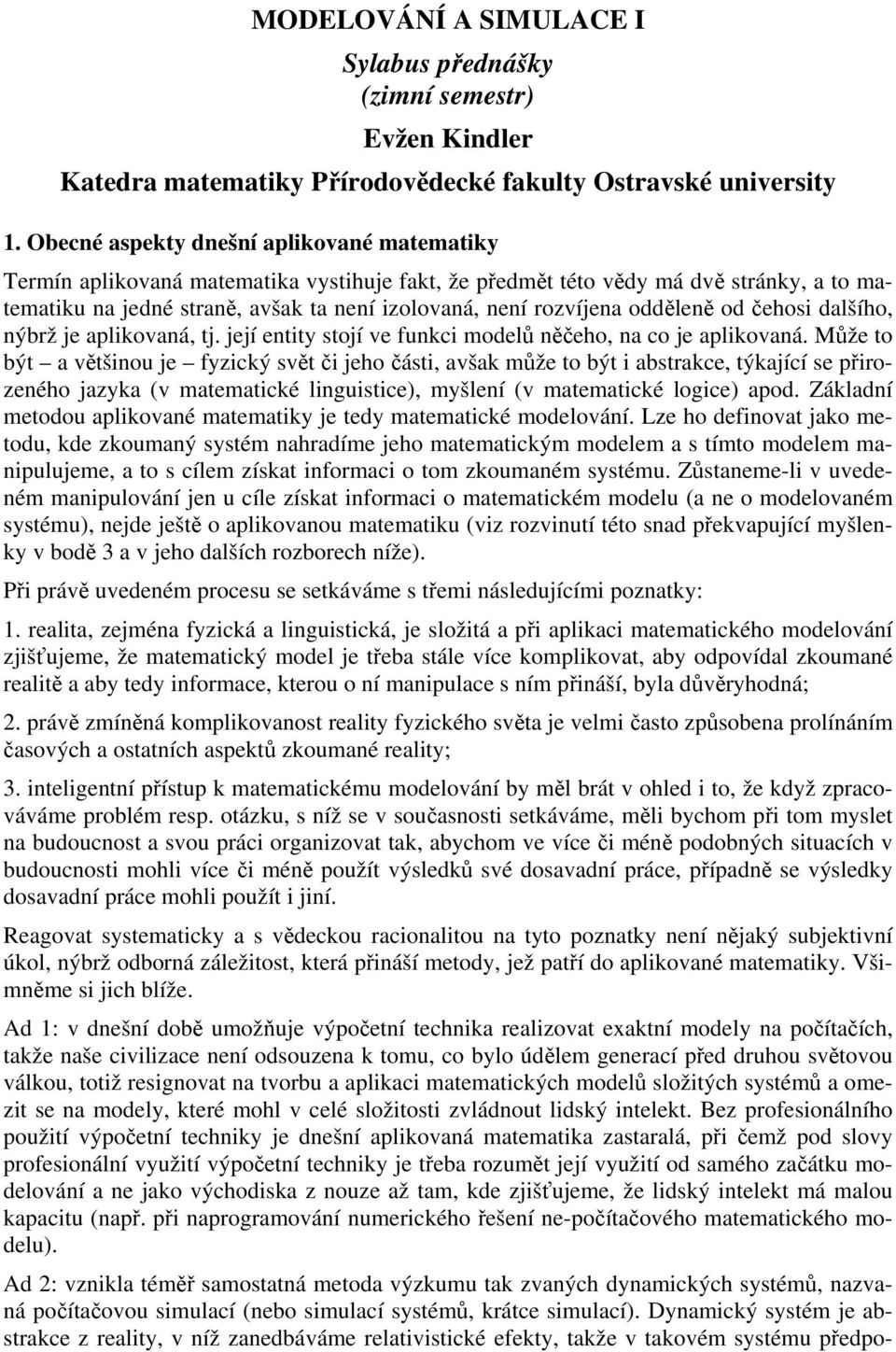 odděleně od čehosi dalšího, nýbrž je aplikovaná, tj. její entity stojí ve funkci modelů něčeho, na co je aplikovaná.