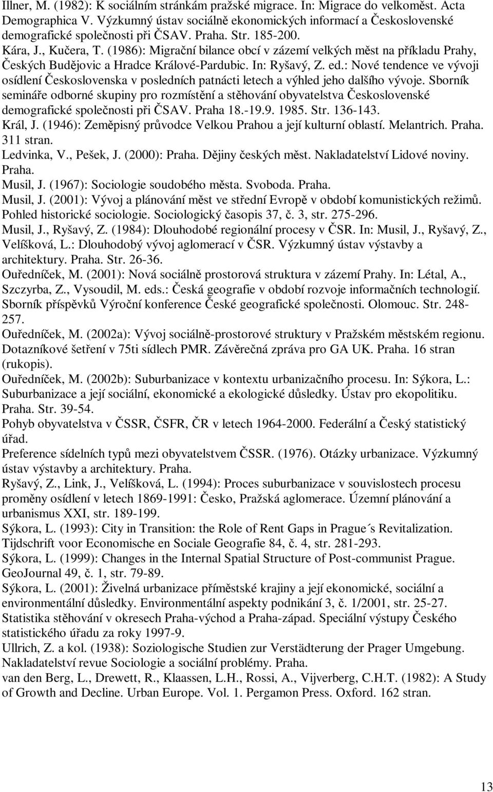 : Nové tendence ve vývoji osídlení eskoslovenska v posledních patnácti letech a výhled jeho dalšího vývoje.