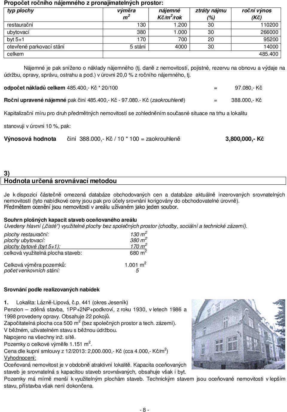 daně z nemovitostí, pojistné, rezervu na obnovu a výdaje na údržbu, opravy, správu, ostrahu a pod.) v úrovni 20,0 % z ročního nájemného, tj. odpočet nákladů celkem 485.400,- Kč * 20/100 = 97.