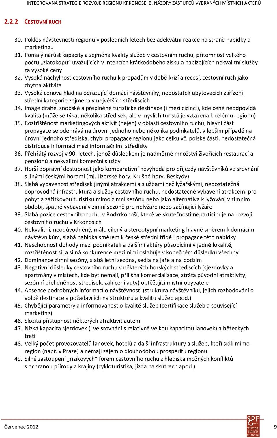 Vysoká náchylnost cestovního ruchu k propadům v době krizí a recesí, cestovní ruch jako zbytná aktivita 33.