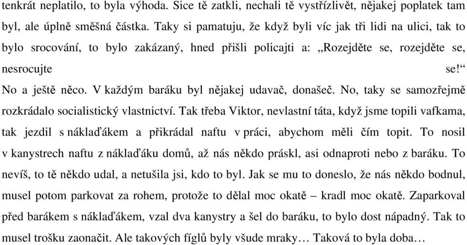 V každým baráku byl nějakej udavač, donašeč. No, taky se samozřejmě rozkrádalo socialistický vlastnictví.